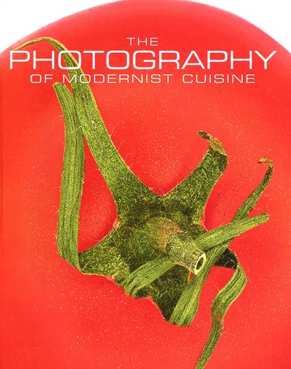 The photography of modernist cuisine - Nathan Myhrvold - copertina