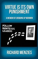 Virtue Is Its Own Punishment: A Memoir of Growing Up Mormon