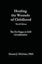 Healing the Wounds of Childhood, 3rd Edition: The Six Stages to Self-Actualization