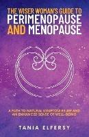 The Wiser Woman's Guide to Perimenopause and Menopause: A path to natural symptom relief and an enhanced sense of well-being