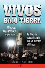 Vivos bajo tierra (Buried Alive): La historia verdadera de los 33 mineros chilenos (The True Story of the 33 Chile an Miners)