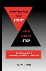 How We Are Our Enemy--And How to Stop