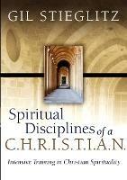 Spiritual Disciplines of a C.H.R.I.S.T.I.A.N.: Intensive Training in Christian Spirituality