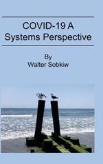 COVID-19 A Systems Perspective