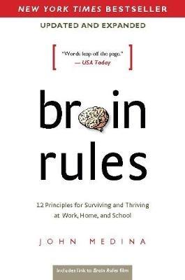 Brain Rules (Updated and Expanded): 12 Principles for Surviving and Thriving at Work, Home, and School - John Medina - cover
