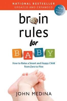 Brain Rules for Baby (Updated and Expanded): How to Raise a Smart and Happy Child from Zero to Five - John Medina - cover