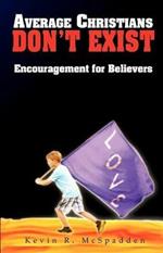 Average Christians Don't Exist: Encouragement for Believers