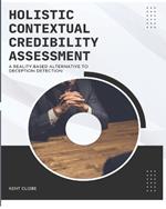 Holistic Contextual Credibility Assessment: A Reality-based Alternative to Deception Detection