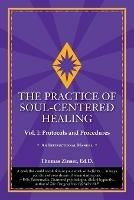 The Practice of Soul-Centered Healing - Vol. I: Protocols and Procedures