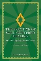 THE PRACTICE OF SOUL-CENTERED HEALING Vol. II: Navigating the Inner World