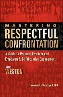 Mastering Respectful Confrontation: A Guide to Personal Freedom and Empowered, Collaborative Engagement