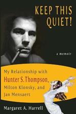 Keep This Quiet!: My Relationship with Hunter S. Thompson, Milton Klonsky, and Jan Mensaert