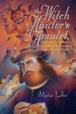 The Witch Hunter's Amulet: A Historical Novel of Greed, Hypocrisy and Persecution