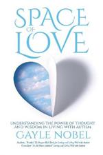 Space of Love: Understanding the Power of Thought and Wisdom in Living with Autism