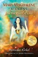 Mary Magdalene Beckons: Join the River of Love (Book One of The Magdalene Teachings)