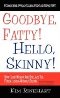 Goodbye, Fatty! Hello, Skinny! How I Lost Weight And Still Ate The Foods I Loved-Without Dieting