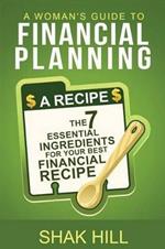 A Woman's Guide To Financial Planning: The Seven Essential Ingredients For Your Best Financial Plan
