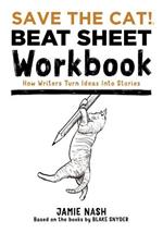 Save the Cat!(r) Beat Sheet Workbook: How Writers Turn Ideas Into Stories