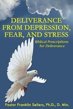 Deliverance From Depression, Fear and Stress: Biblical Prescriptions for Deliverance