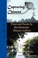 Capturing Chinese Stories: Prose and Poems by Revolutionary Chinese Authors: Including Lu Xun, Hu Shi, Zhu Ziqing, Zhou Zuoren, and Lin Yutang