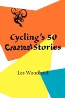 Cycling's 50 Craziest Stories