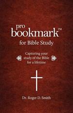 ProBookmark for Bible Study: Capturing your study of the Bible for a lifetime