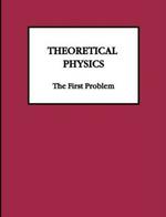 Theoretical Physics: The First Problem