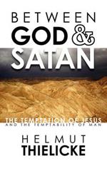 Between God and Satan: The Temptation of Jesus and the Temptability of Man