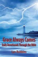 Grace Always Comes: Daily Devotionals Through the Bible