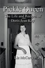 Pickle Queen: The Life and Recipes of Doris Jean Kay