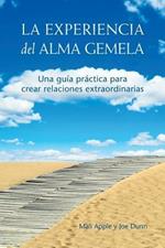 La Experiencia del Alma Gemela: Una Guia Practica para Crear Relaciones Extraordinarias