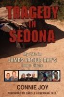 Tragedy in Sedona: My Life in James Arthur Ray's Inner Circle