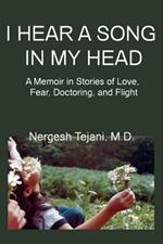 I Hear A Song in My Head: A Memoir in Stories of Love, Fear, Doctoring, and Flight