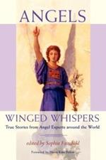 Angels: Winged Whispers - True Stories from Angel Experts Around the World