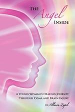 The Angel Inside: A Young Woman's Healing Journey Through Coma and Brain Injury