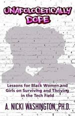 Unapologetically Dope: Lessons for Black Women and Girls on Surviving and Thriving in the Tech Field