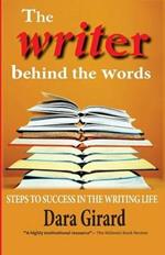 The Writer Behind the Words: Steps to Success in the Writing Life