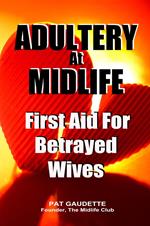 Adultery At Midlife: First Aid For Betrayed Wives