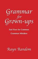 Grammar for Grown-ups: Fast Fixes for Common Grammar Mistakes