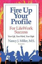 Fire Up Your Profile For LifeWork Success Revised 2016: Your Life, Your Work, Your Style