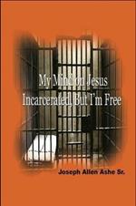 My Mind on Jesus Incarcerated, But I'm Free