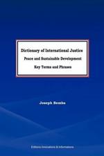 Dictionary of International Justice, Peace and Sustainable Development. Key Terms and Phrases