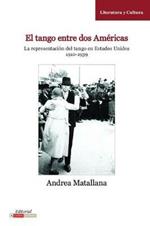 El Tango Entre dos Americas: La Representacion del Tango en Estados Unidos, 1910-1939