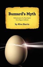 Buzzard's Myth: Adventures of a Free Spirit from Egg to Infinity