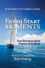 Fresh Start Moments: True Stories to Ignite Passion and Purpose