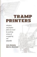 Tramp Printers: Adventures and Forgotten Paths Once Traced by Wandering Artisans of Newspapering and Typography