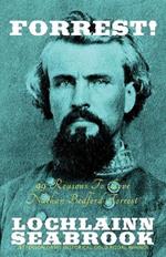Forrest! 99 Reasons To Love Nathan Bedford Forrest