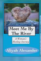 Meet Me By The River: A Woman's Healing Journey