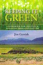 Keeping It Green: A Handbook for Creating & Managing Irrigated Pasture