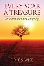 Every Scar a Treasure: Wisdom for Life's Journey